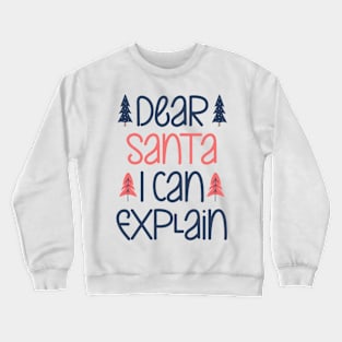 Dear santa i can explain Crewneck Sweatshirt